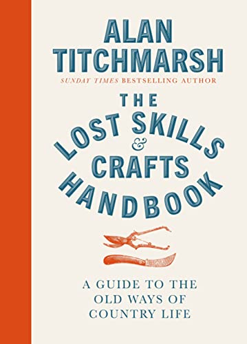 Lost Skills and Crafts Handbook: A Guide to the Old Ways of Country Life